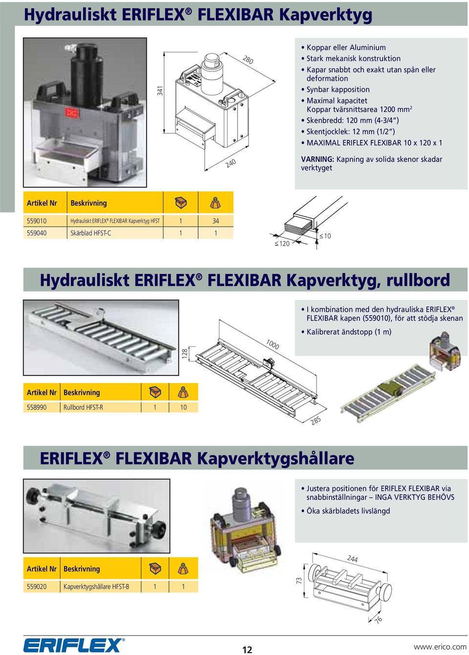 FLEXIBAR Kapverktyg HFST 1 34 559040 Skärblad HFST-C 1 1 120 10 Hydrauliskt ERIFLEX FLEXIBAR Kapverktyg, rullbord I kombination med den hydrauliska ERIFLEX FLEXIBAR kapen (559010), för att stödja