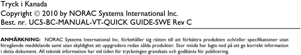 förbehåller sig rätten till att förbättra produkten och/eller specifikationer utan föregående meddelande samt utan