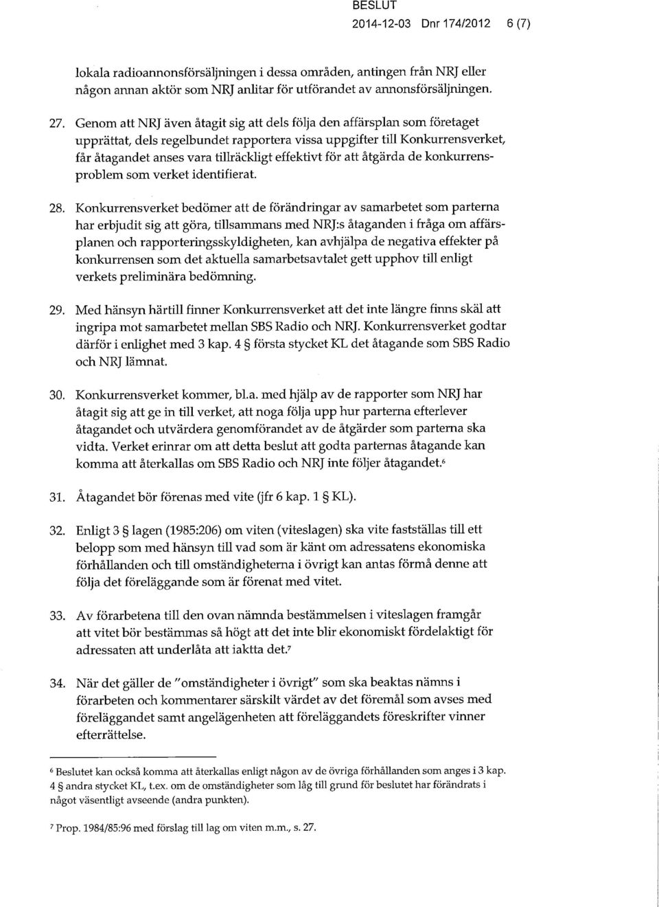 för att åtgärda de konkurrensproblem som verket identifierat. 28.