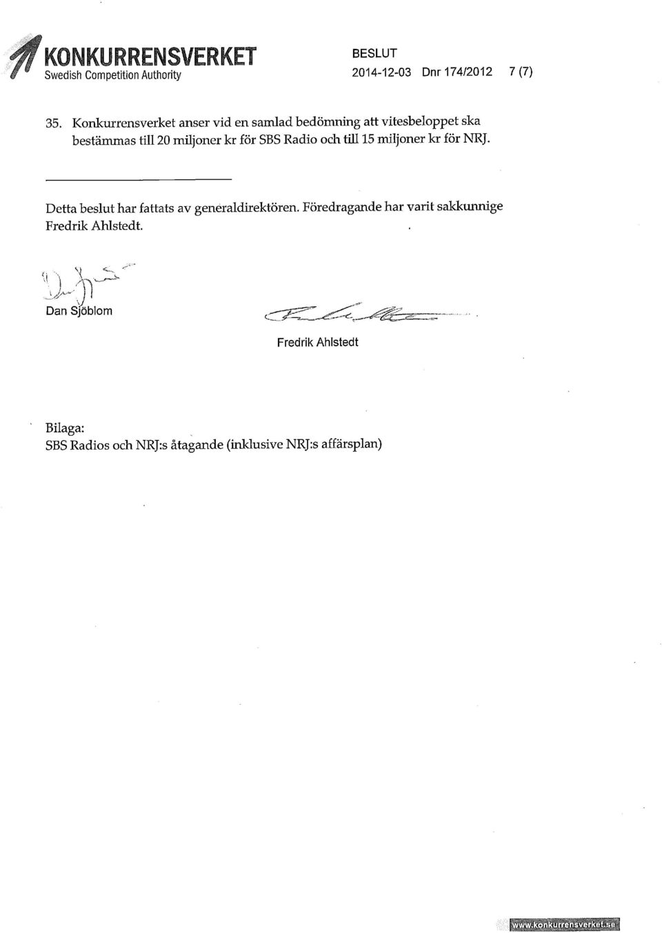 Radio och till 15 miljoner kr för NRJ. Detta beslut har fattats av generaldirektören.
