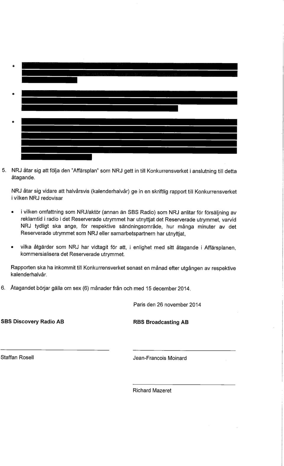 försäljning av reklamtid i radio i det Reserverade utrymmet har utnyttjat det Reserverade utrymmet, varvid NRJ tydligt ska ange, för respektive sändningsområde, hur många minuter av det Reserverade
