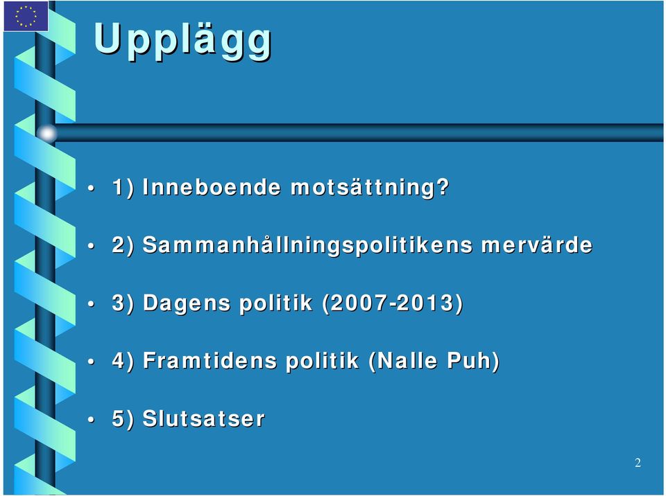 3) Dagens politik (2007-2013) 2013) 4)