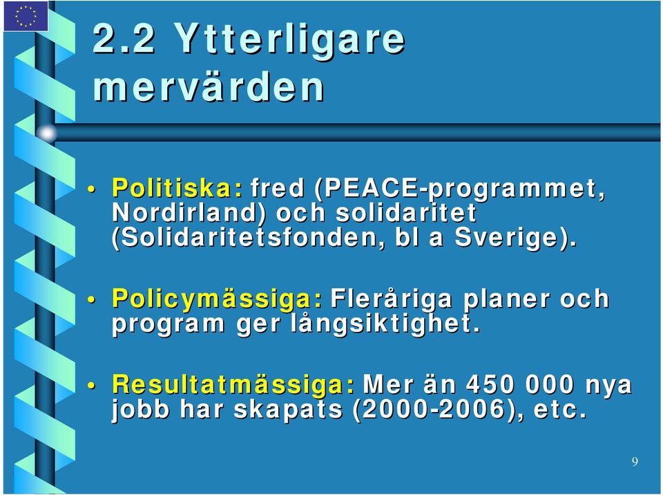 Policymässiga: Fleråriga riga planer och program ger långsiktighet.