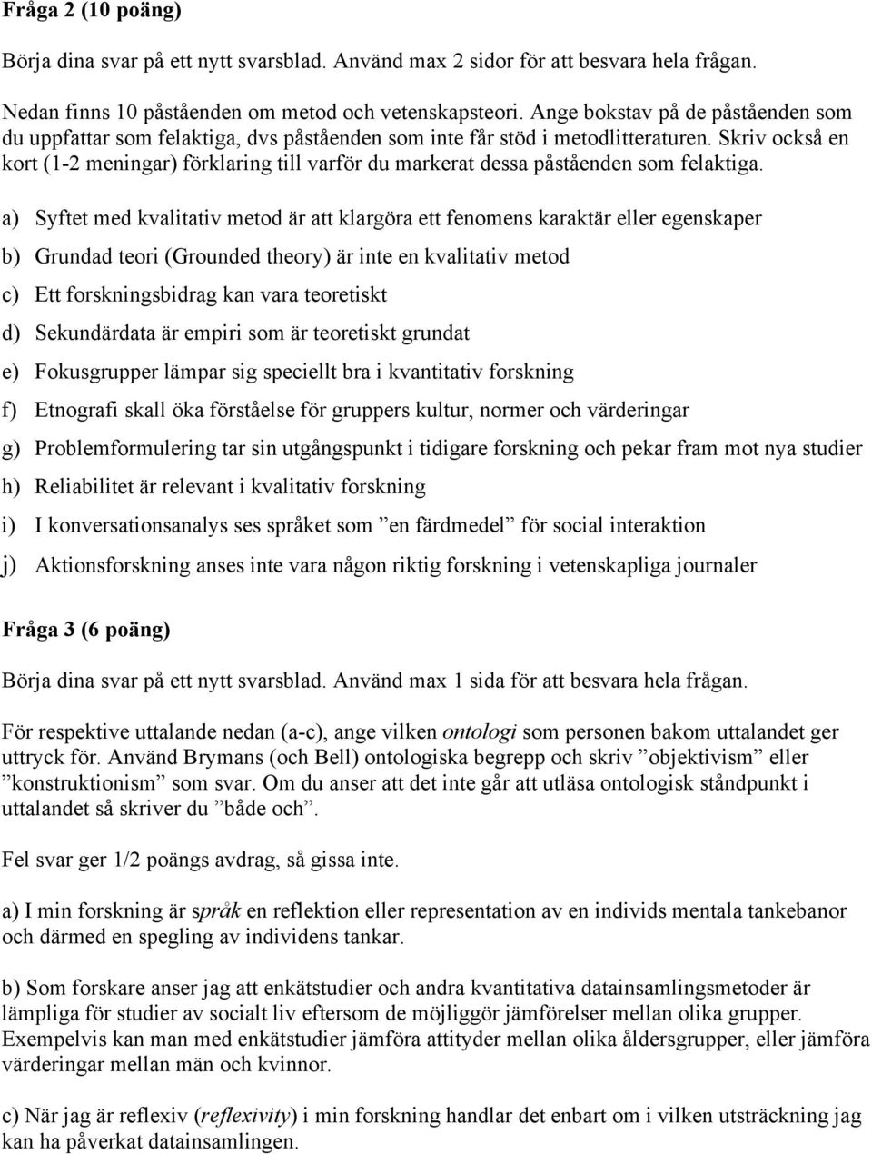 Skriv också en kort (1-2 meningar) förklaring till varför du markerat dessa påståenden som felaktiga.