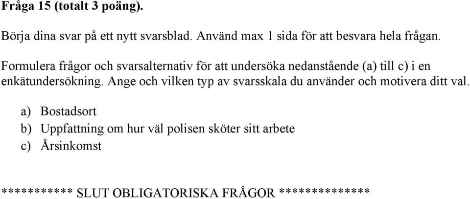 Formulera frågor och svarsalternativ för att undersöka nedanstående (a) till c) i en enkätundersökning.