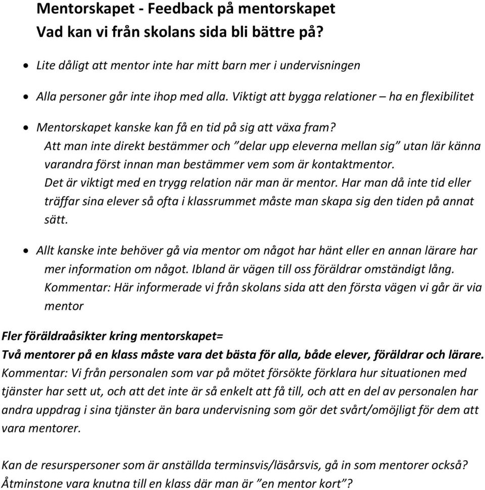 Att man inte direkt bestämmer och delar upp eleverna mellan sig utan lär känna varandra först innan man bestämmer vem som är kontaktmentor. Det är viktigt med en trygg relation när man är mentor.