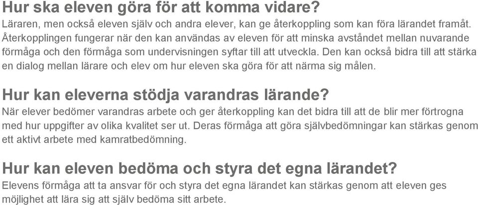 Den kan också bidra till att stärka en dialog mellan lärare och elev om hur eleven ska göra för att närma sig målen. Hur kan eleverna stödja varandras lärande?