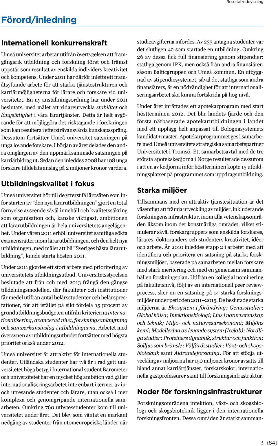 En ny anställningsordning har under 211 beslutats, med målet att vidareutveckla stabilitet och långsiktighet i våra lärartjänster.