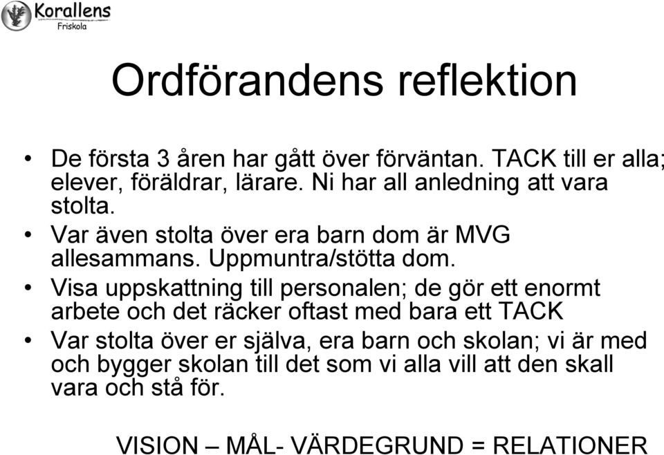 Visa uppskattning till personalen; de gör ett enormt arbete och det räcker oftast med bara ett TACK Var stolta över er