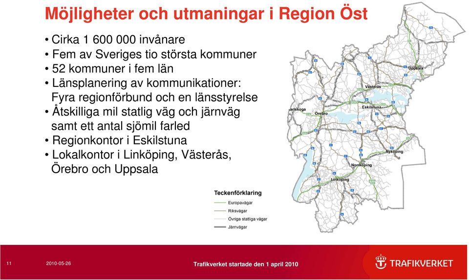 regionförbund och en länsstyrelse Åtskilliga mil statlig väg och järnväg samt ett antal