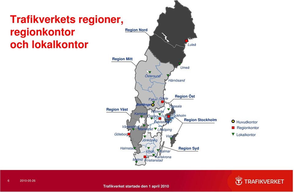 Eskilstuna Region Stockholm Vänersborg Mariestad Linköping Göteborg Visby Jönköping Huvudkontor