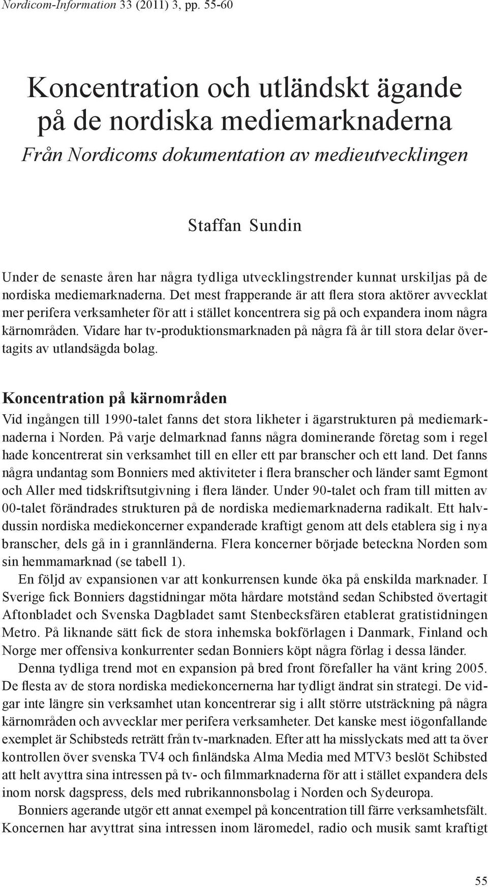kunnat urskiljas på de nordiska mediemarknaderna.
