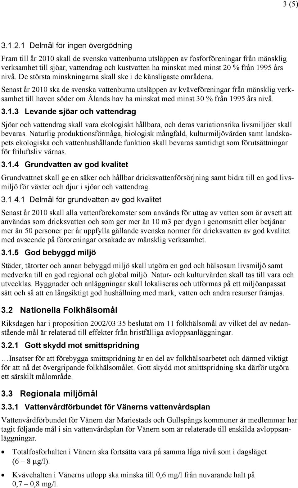 från 1995 års nivå. De största minskningarna skall ske i de känsligaste områdena.