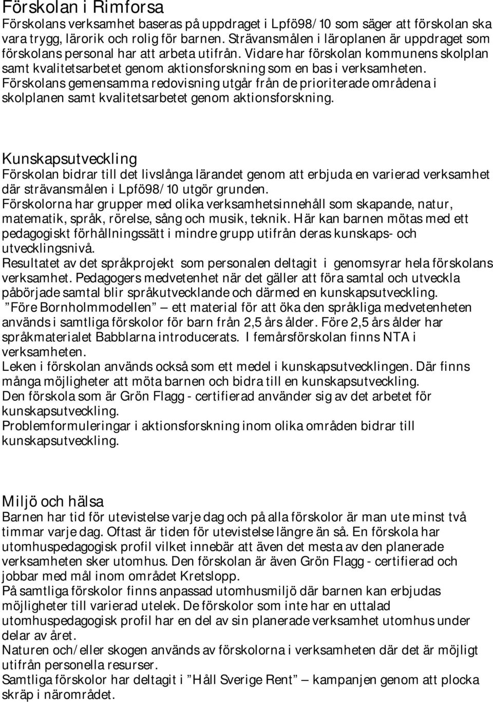 s gemensamma redovisning utgår från de prioriterade områdena i skolplanen samt kvalitetsarbetet genom aktionsforskning.