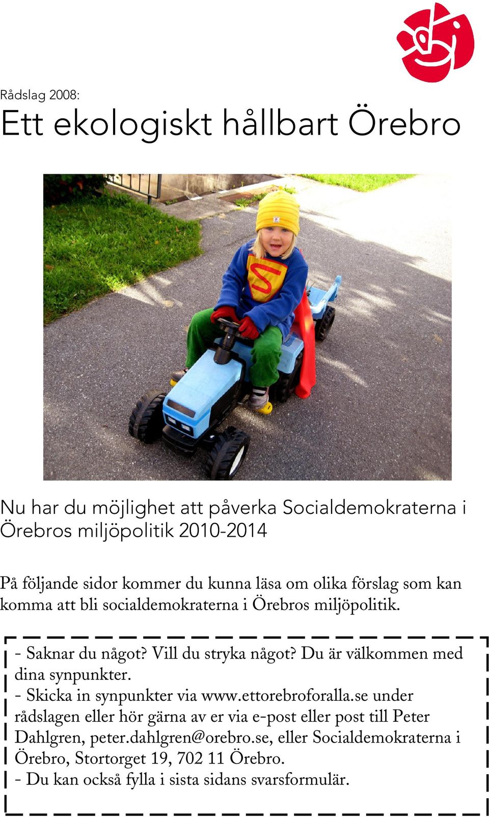 Du är välkommen med dina synpunkter. - Skicka in synpunkter via www.ettorebroforalla.