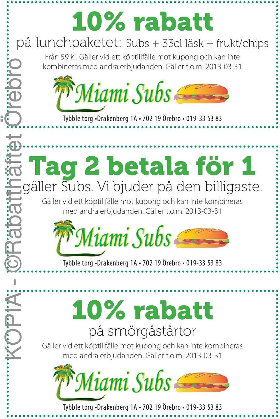 Örebro 019-33 53 83 Tag 2 betala för 1 gäller Subs. Vi bjuder på den billigaste.
