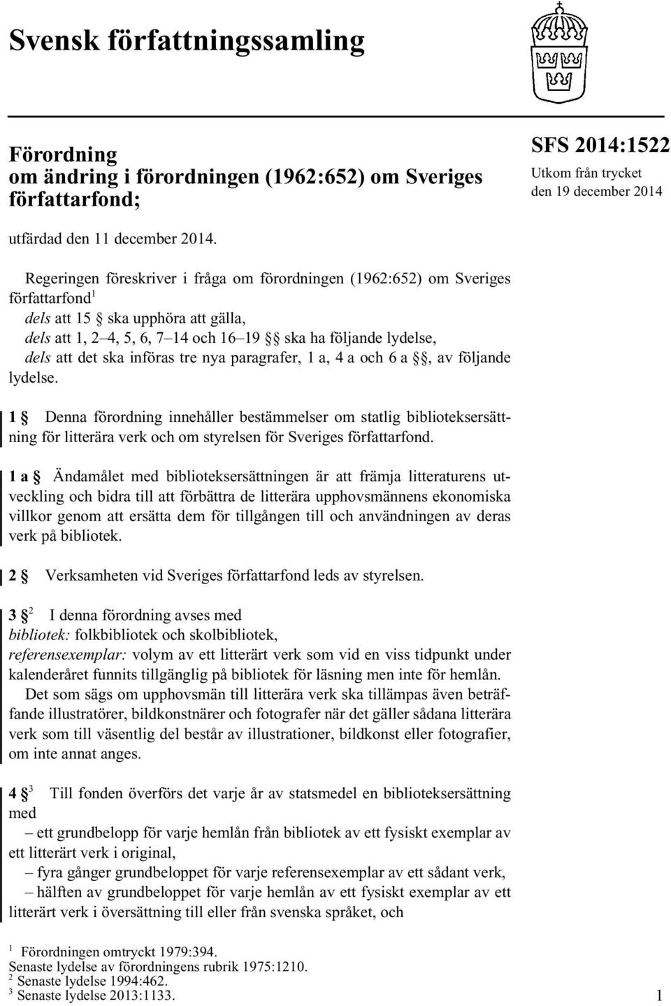ska införas tre nya paragrafer, 1 a, 4 a och 6 a, av följande lydelse.