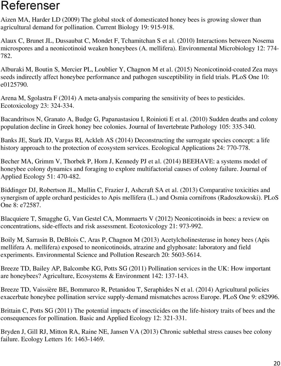 Environmental Microbiology 12: 774-782. Alburaki M, Boutin S, Mercier PL, Loublier Y, Chagnon M et al.