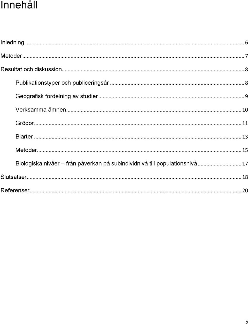 .. 9 Verksamma ämnen... 10 Grödor... 11 Biarter... 13 Metoder.