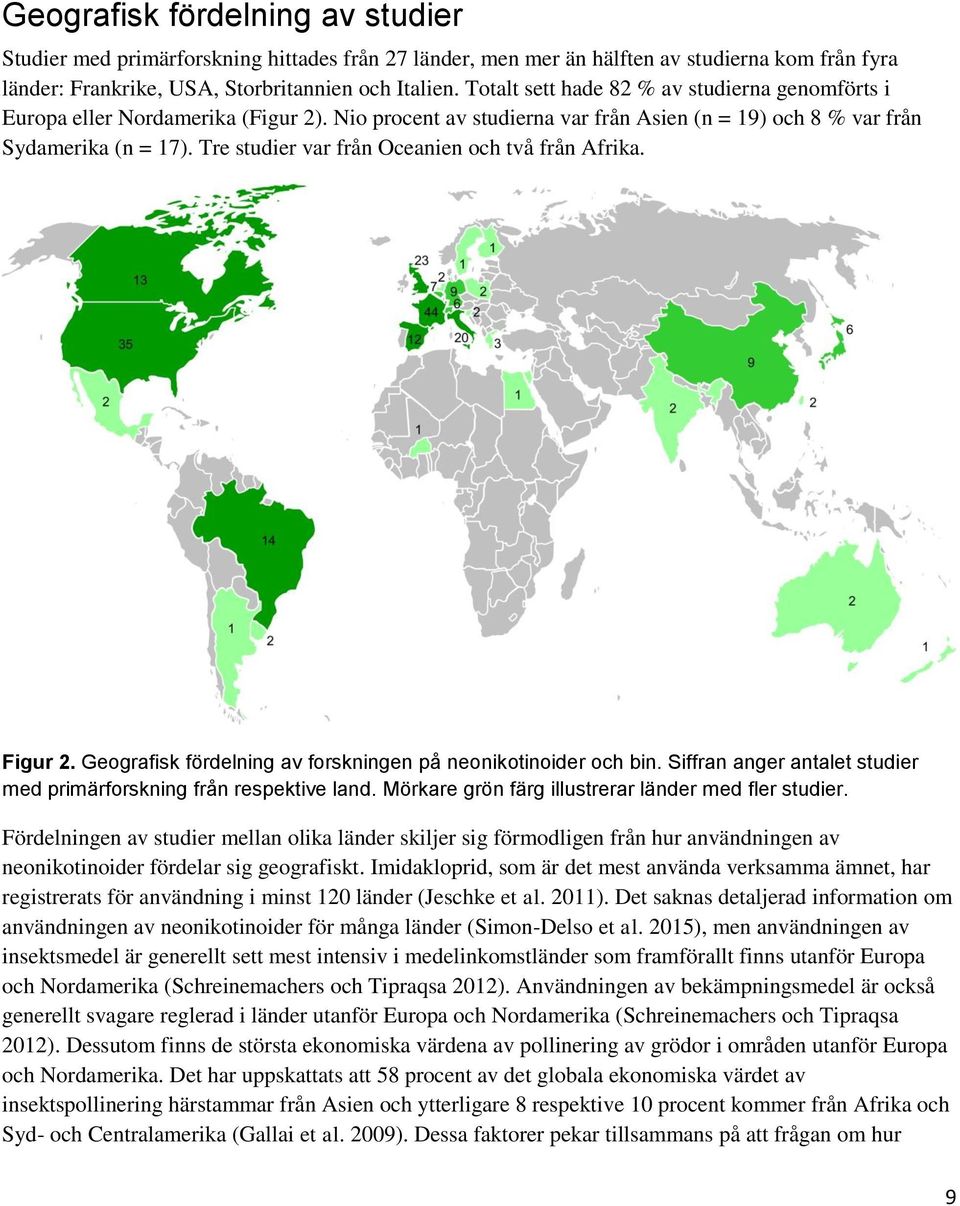 Tre studier var från Oceanien och två från Afrika. Figur 2. Geografisk fördelning av forskningen på neonikotinoider och bin. Siffran anger antalet studier med primärforskning från respektive land.