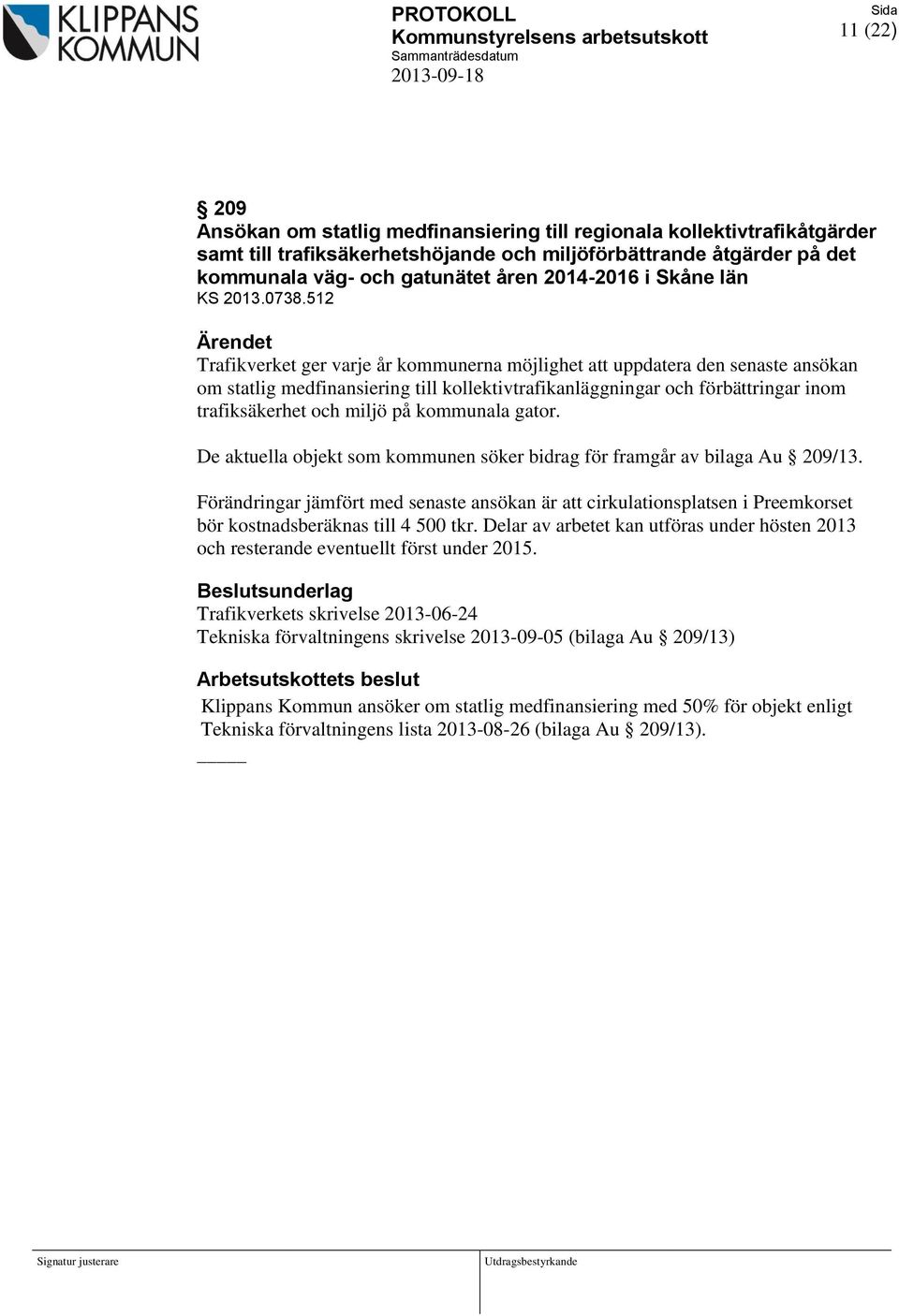 512 Ärendet Trafikverket ger varje år kommunerna möjlighet att uppdatera den senaste ansökan om statlig medfinansiering till kollektivtrafikanläggningar och förbättringar inom trafiksäkerhet och
