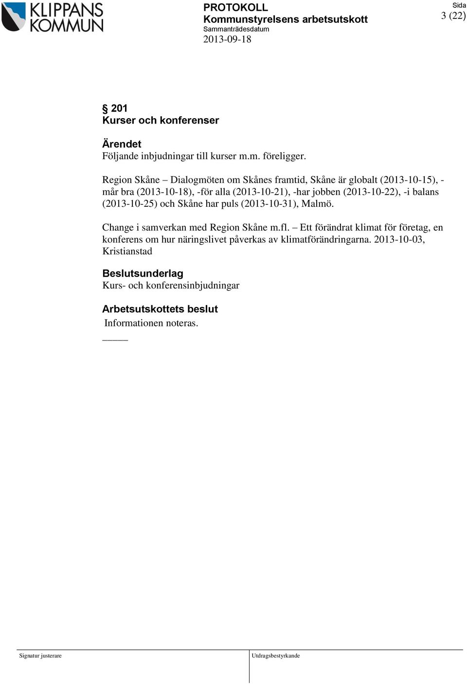 (2013-10-25) och Skåne har puls (2013-10-31), Malmö. Change i samverkan med Region Skåne m.fl.