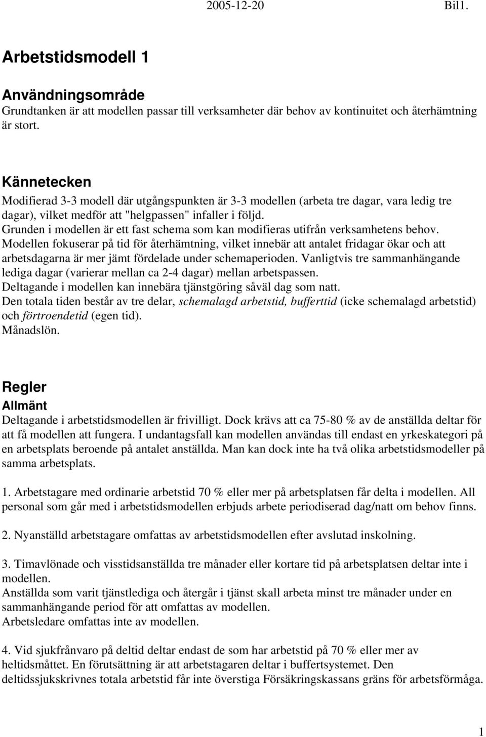 Grunden i modellen är ett fast schema som kan modifieras utifrån verksamhetens behov.