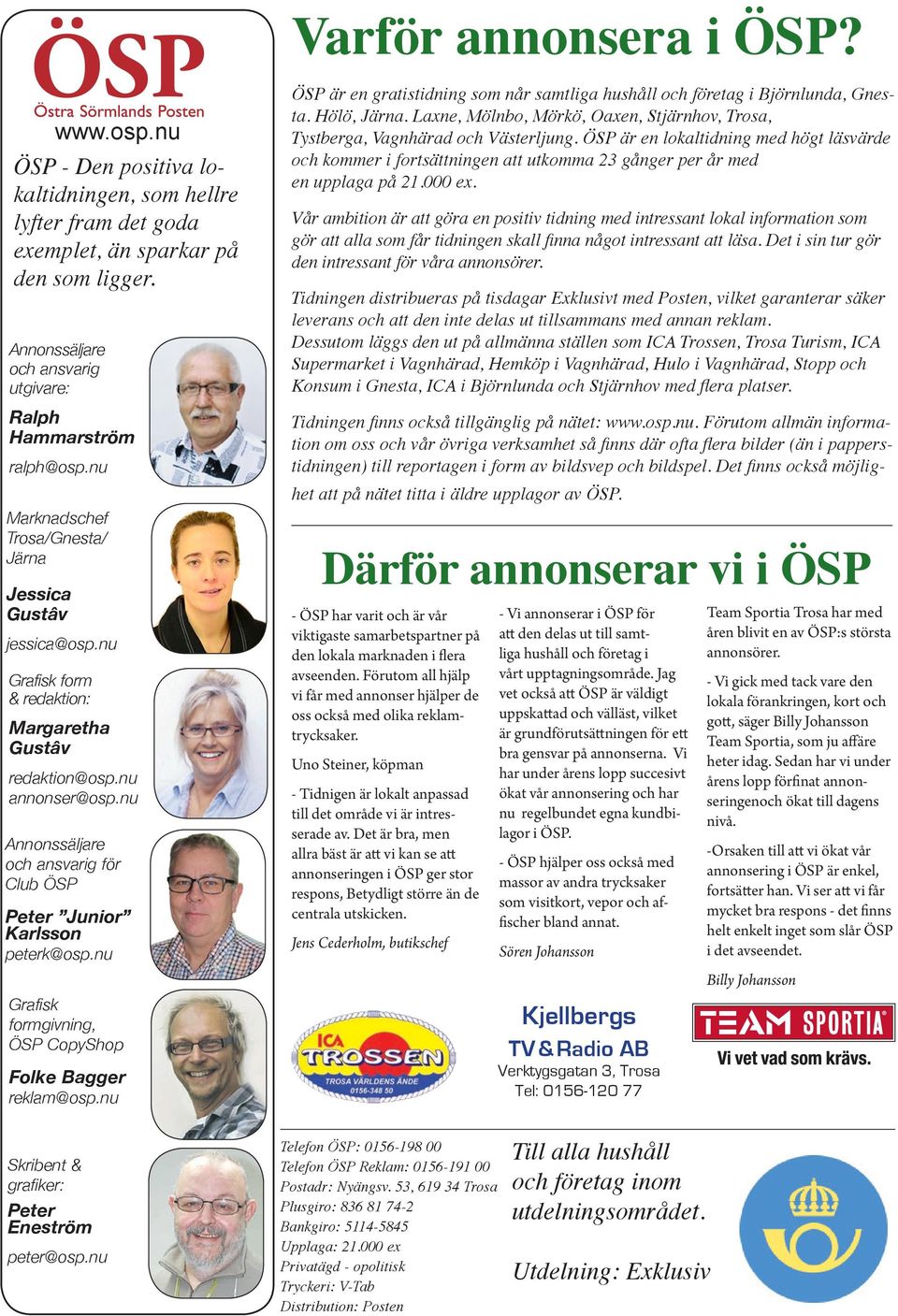 nu annonser@osp.nu Annonssäljare och ansvarig för Club ÖSP Peter Junior Karlsson peterk@osp.nu Grafisk formgivning, ÖSP CopyShop Folke Bagger reklam@osp.