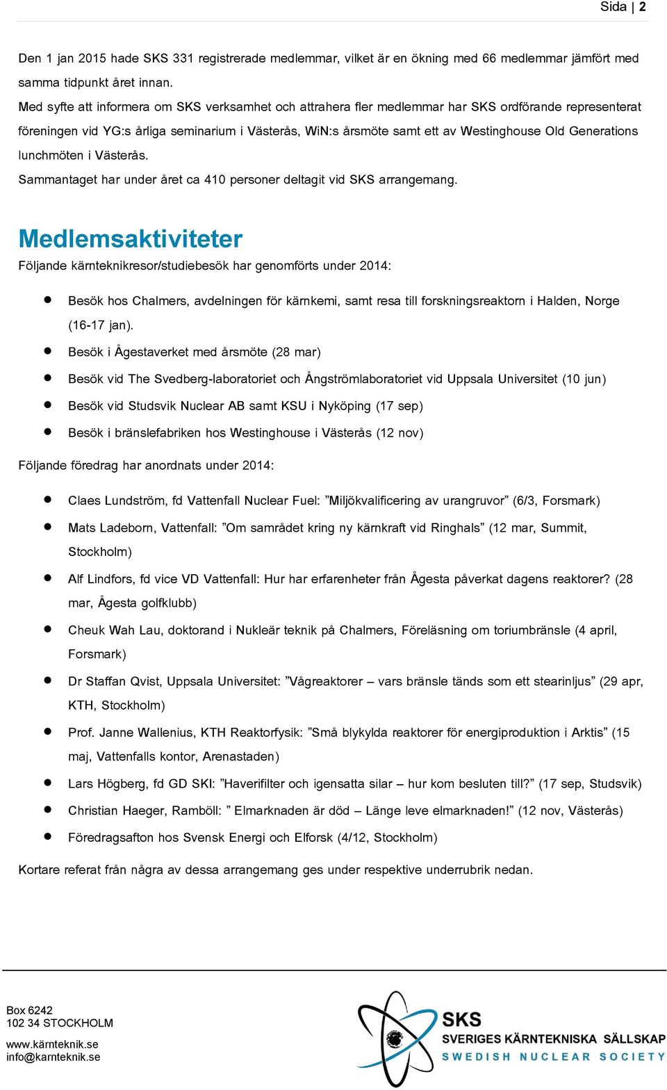 Generations lunchmöten i Västerås. Sammantaget har under året ca 410 personer deltagit vid SKS arrangemang.