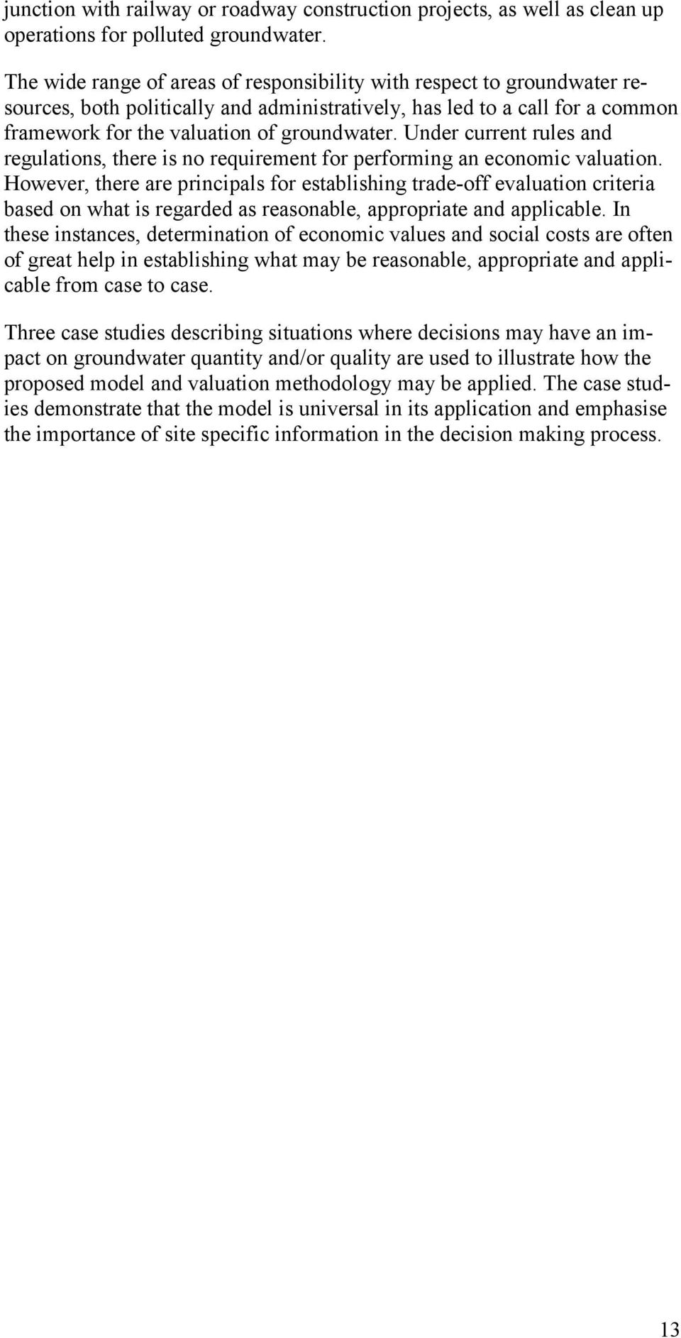 Under current rules and regulations, there is no requirement for performing an economic valuation.