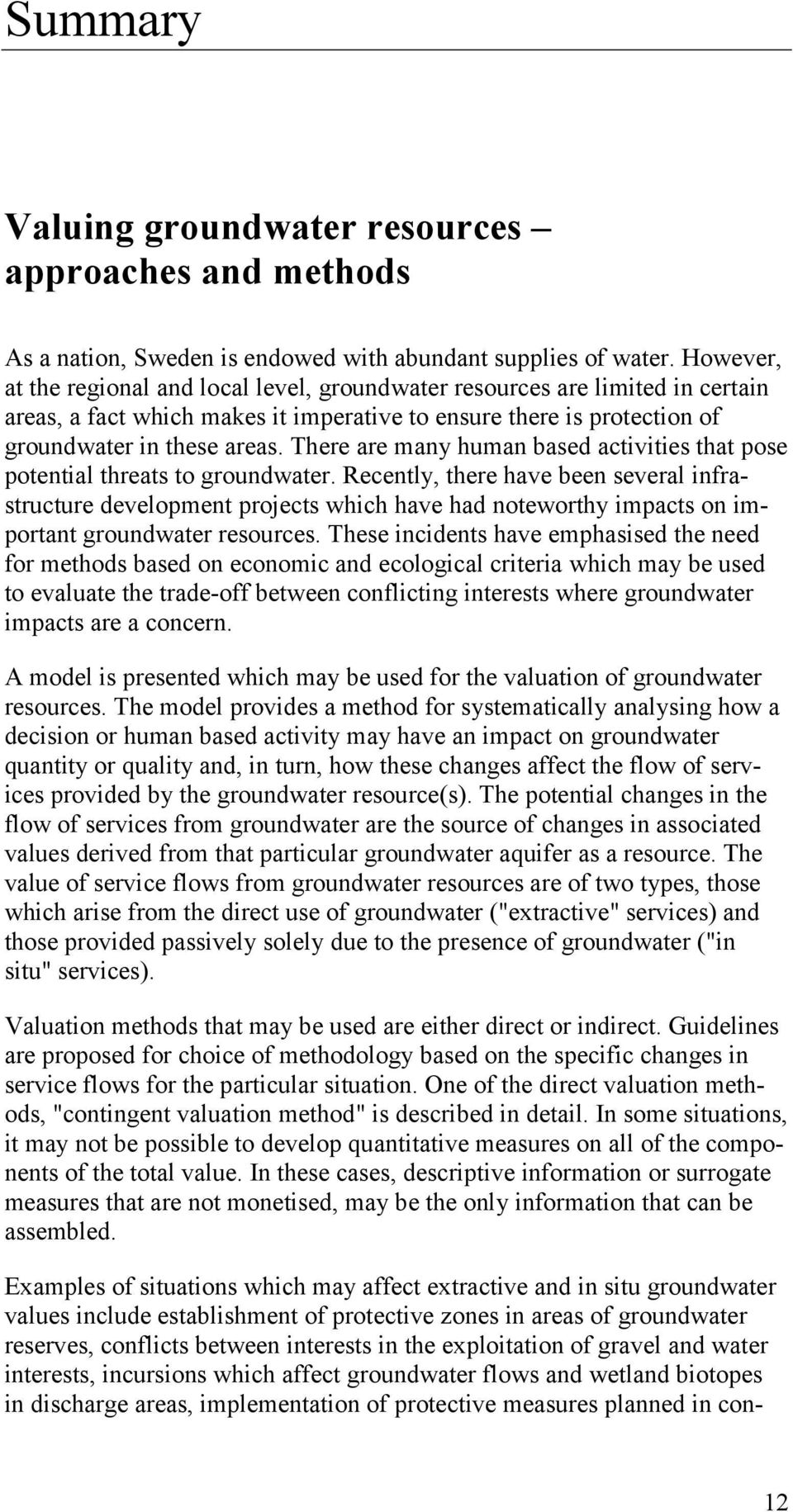 There are many human based activities that pose potential threats to groundwater.