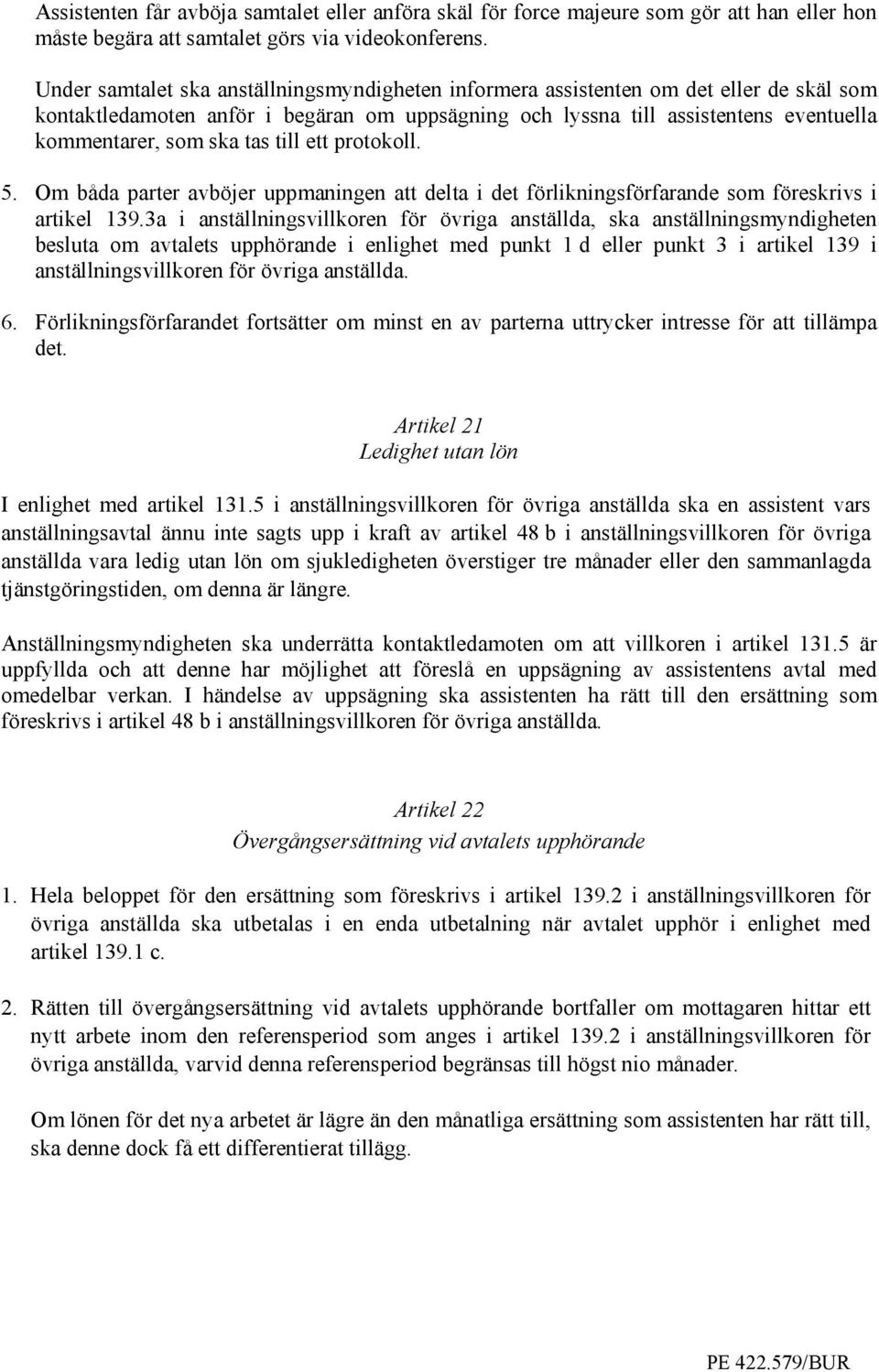 tas till ett protokoll. 5. Om båda parter avböjer uppmaningen att delta i det förlikningsförfarande som föreskrivs i artikel 139.