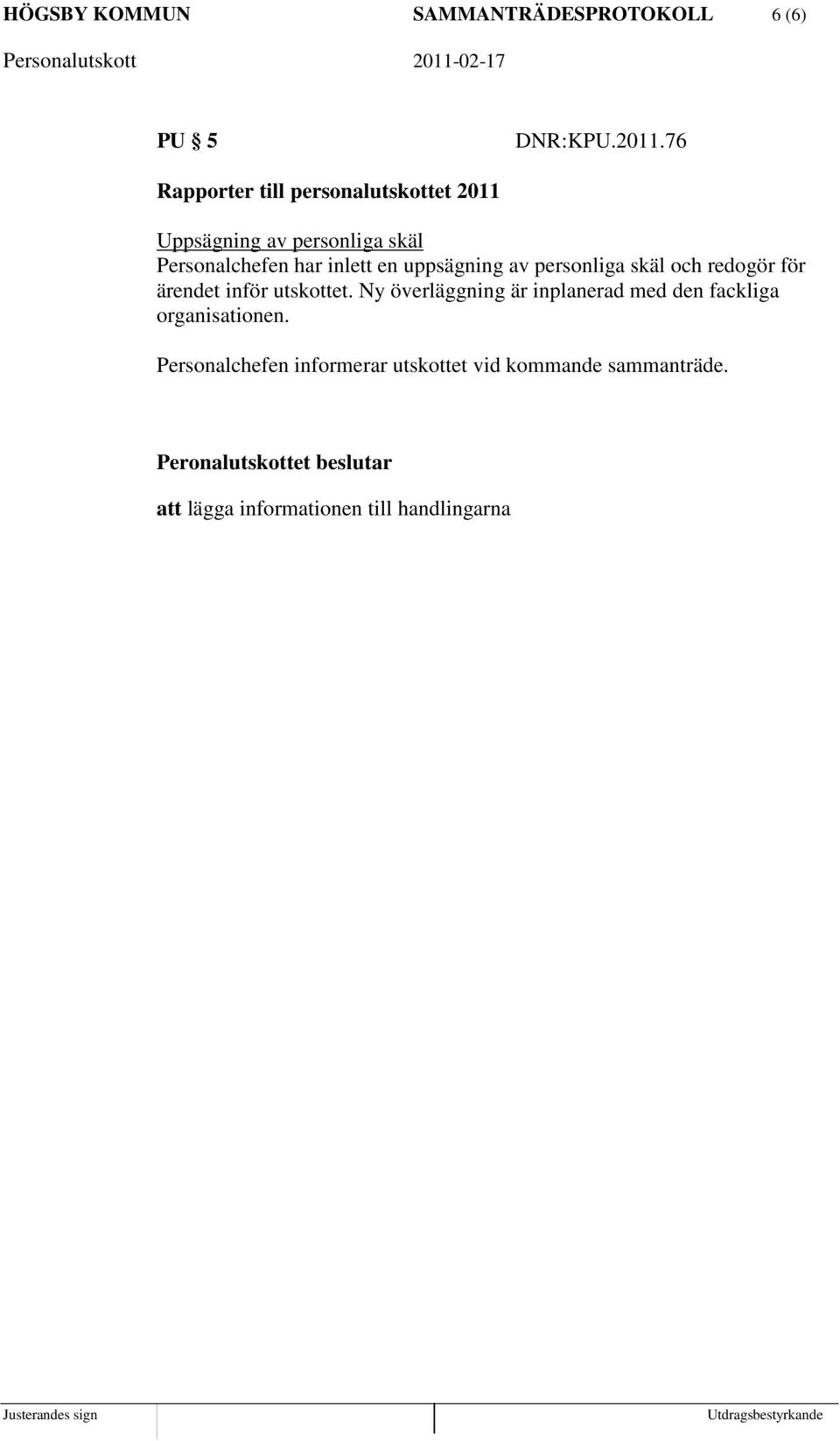 uppsägning av personliga skäl och redogör för ärendet inför utskottet.