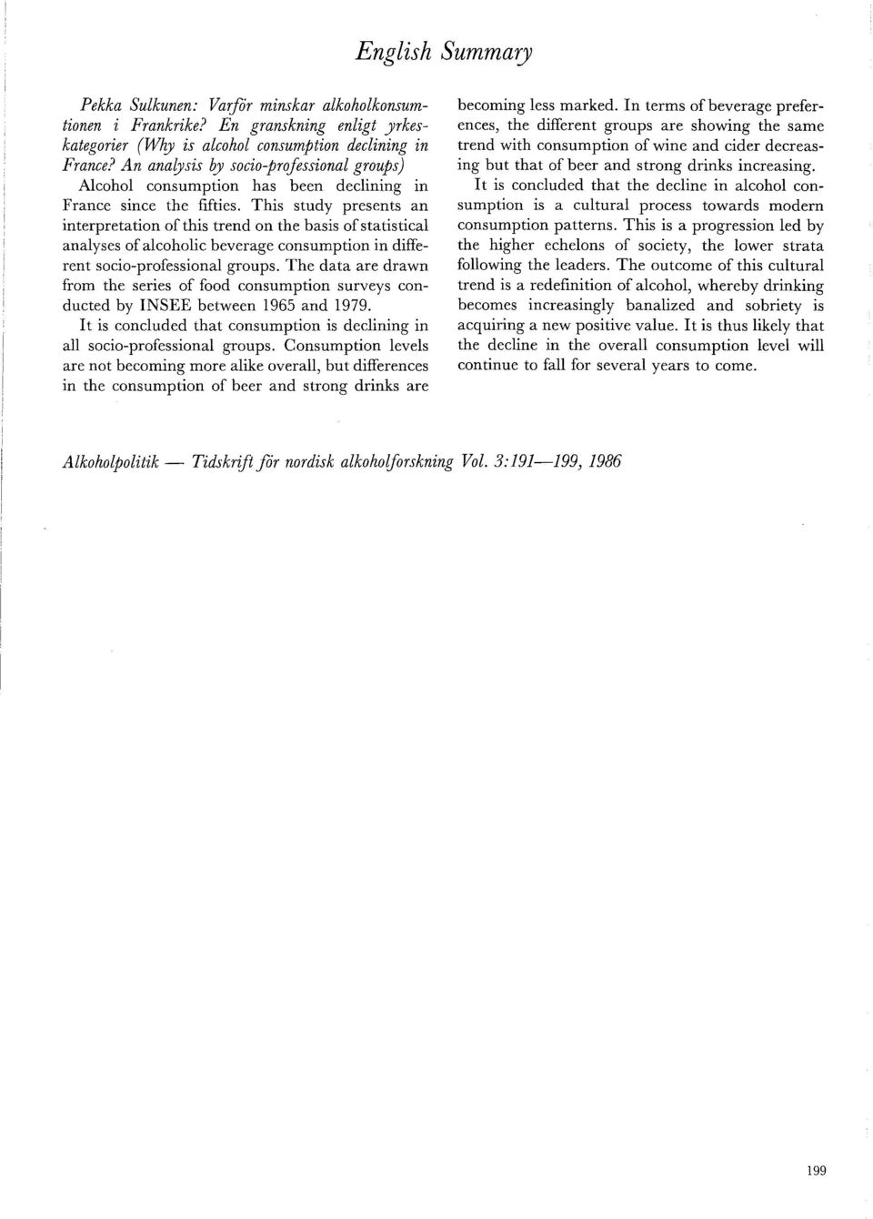 This study presents an interpretation of this trend on the basis of statistical analyses of alcoholic beverage consumption in different socio-professional groups.