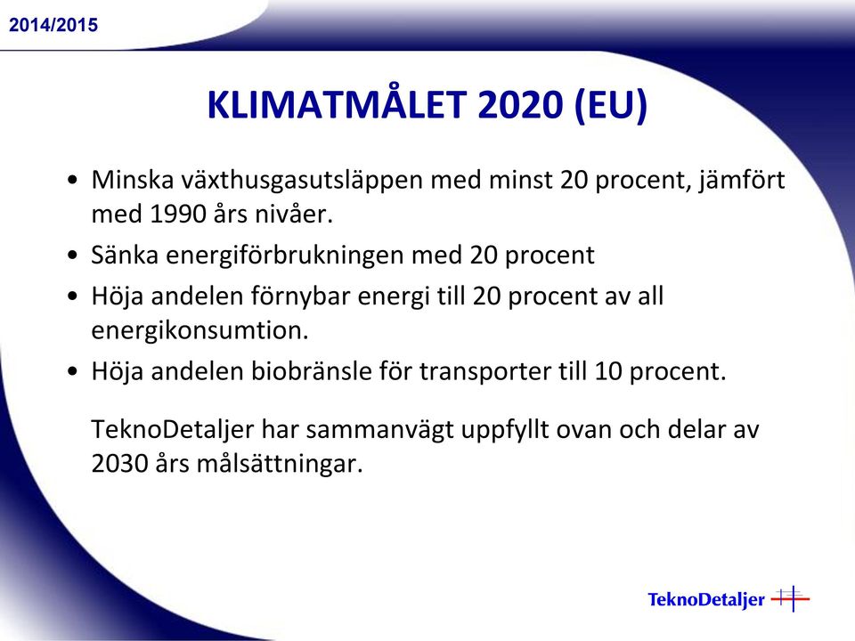 Sänka energiförbrukningen med 20 procent Höja andelen förnybar energi till 20 procent