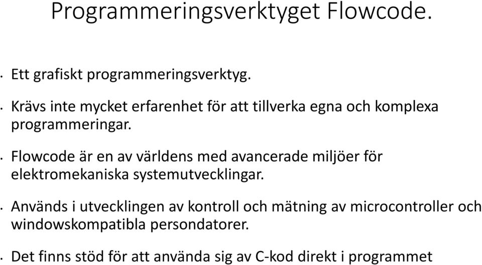 Flowcode är en av världens med avancerade miljöer för elektromekaniska systemutvecklingar.