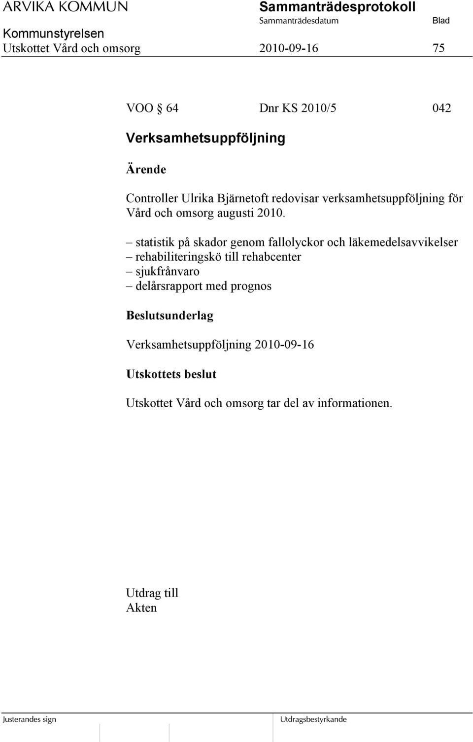 2010. statistik på skador genom fallolyckor och läkemedelsavvikelser rehabiliteringskö till