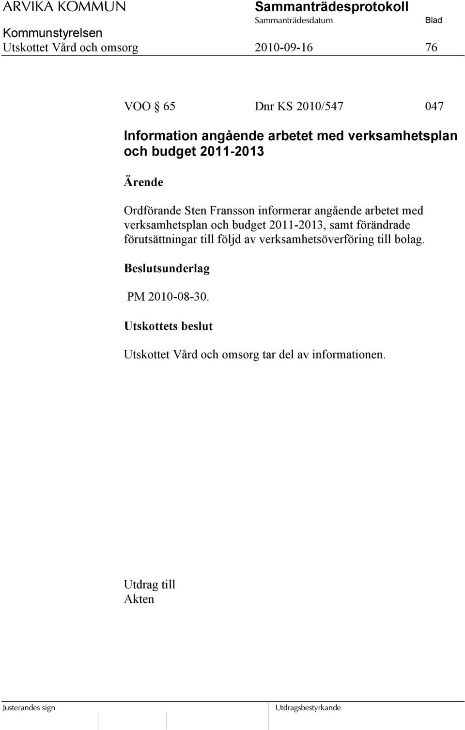 informerar angående arbetet med verksamhetsplan och budget 2011-2013, samt förändrade