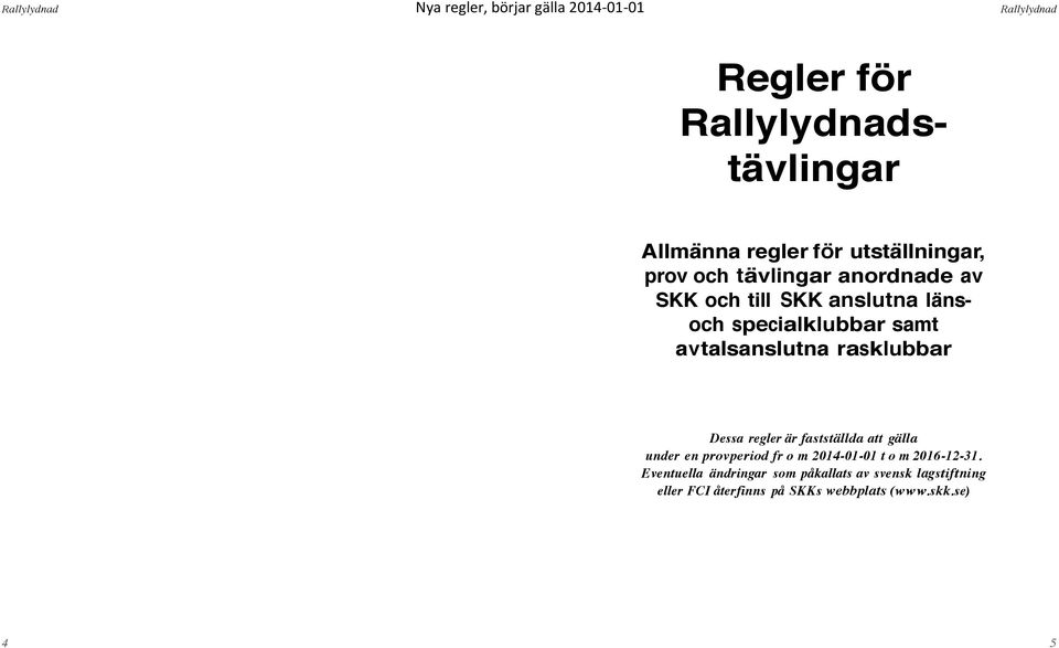 fastställda att gälla under en provperiod fr o m 2014-01-01 t o m 2016-12-31.