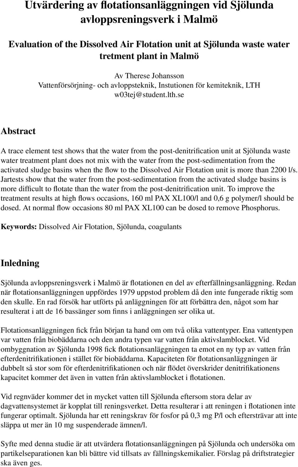 se Abstract A trace element test shows that the water from the post-denitrification unit at Sjölunda waste water treatment plant does not mix with the water from the post-sedimentation from the