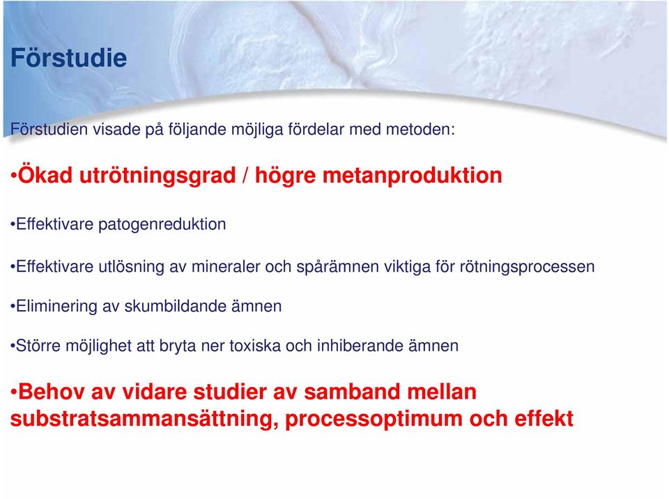 för rötningsprocessen Eliminering av skumbildande ämnen Större möjlighet att bryta ner toxiska och