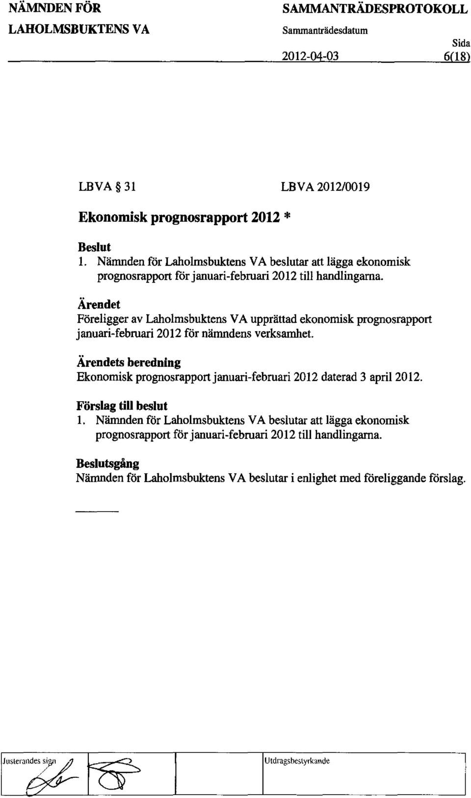 FOreligger av Laholmsbuktens VA upprattad ekonomisk prognosrapport januari-februari 2012 for namndens verksamhet.