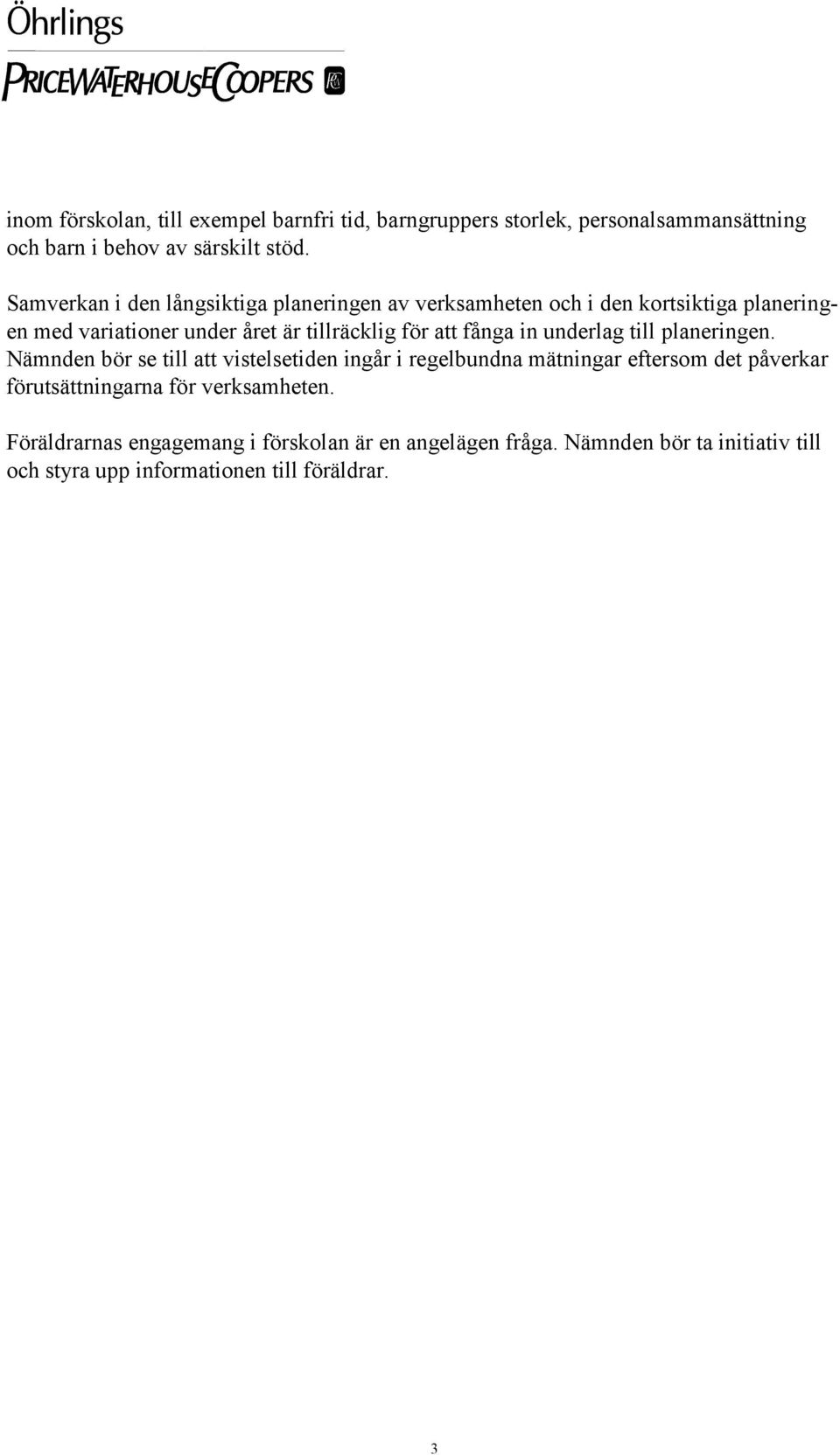 fånga in underlag till planeringen.