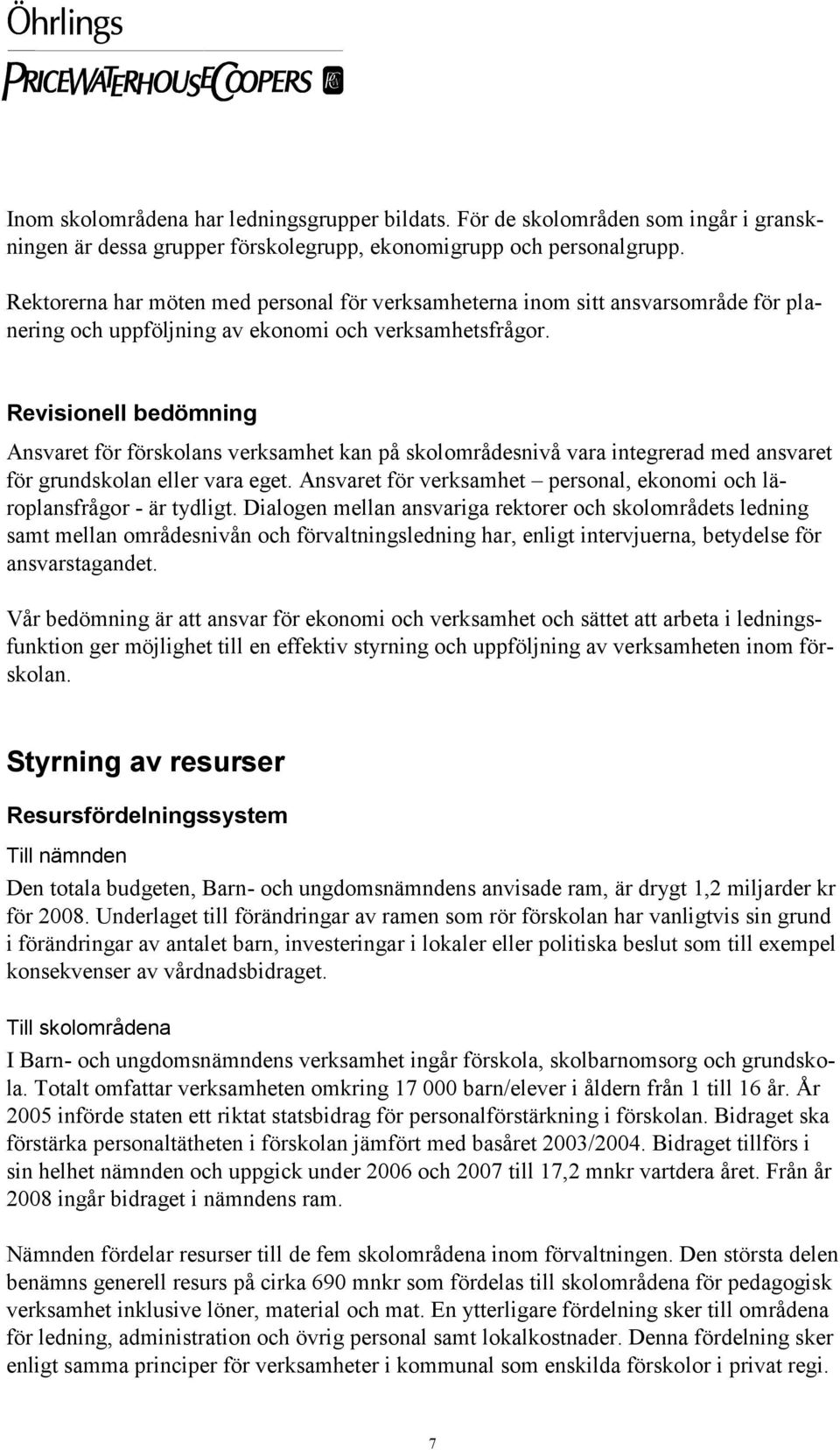 Revisionell bedömning Ansvaret för förskolans verksamhet kan på skolområdesnivå vara integrerad med ansvaret för grundskolan eller vara eget.