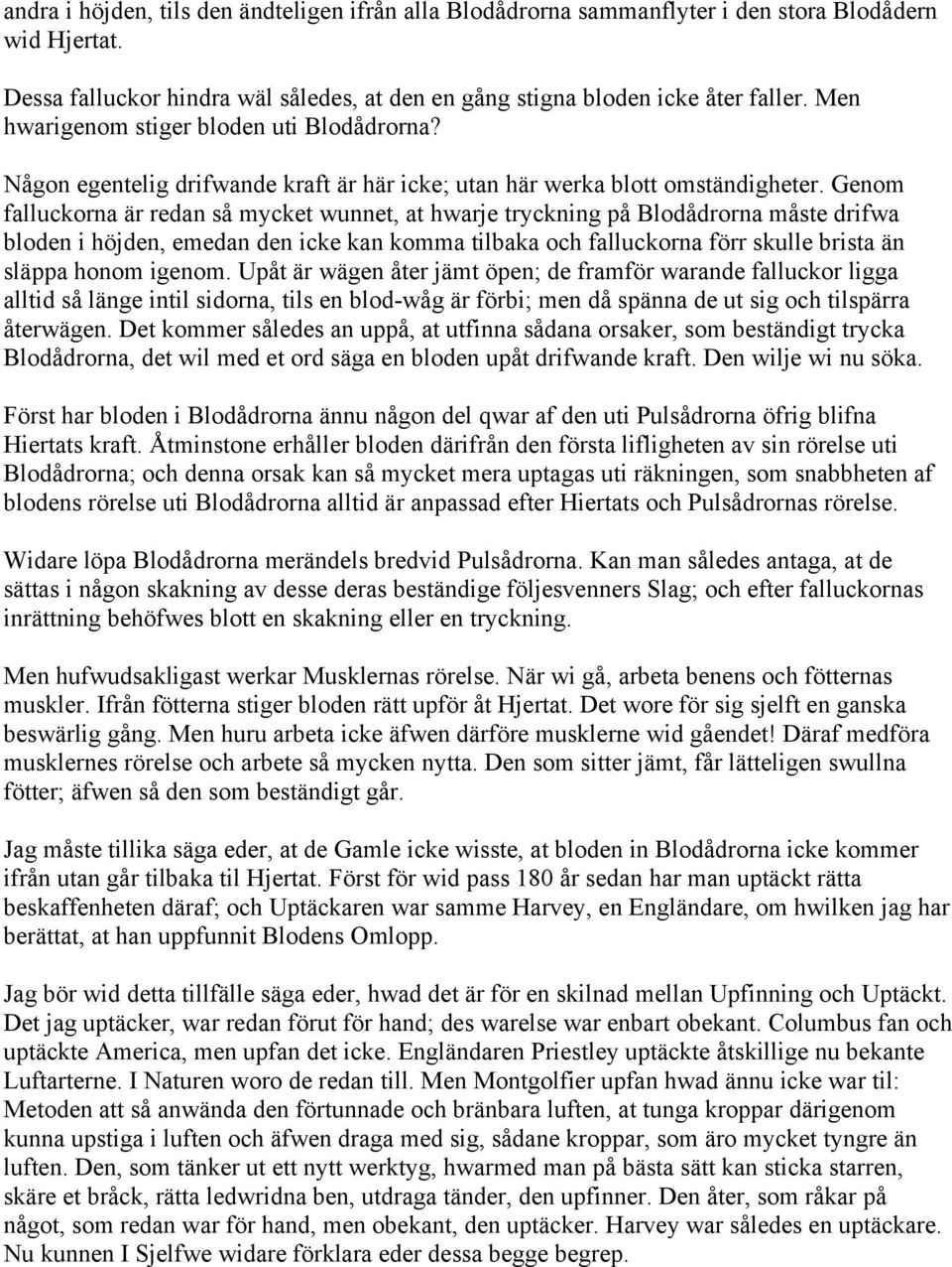 Genom falluckorna är redan så mycket wunnet, at hwarje tryckning på Blodådrorna måste drifwa bloden i höjden, emedan den icke kan komma tilbaka och falluckorna förr skulle brista än släppa honom