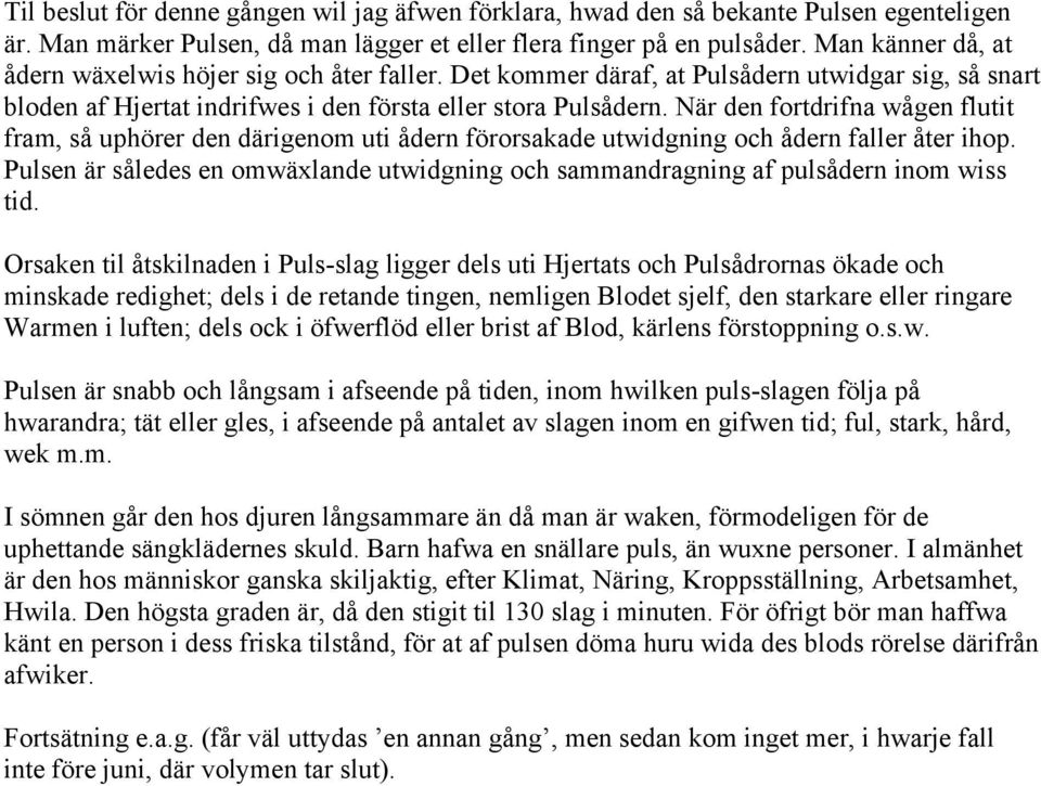 När den fortdrifna wågen flutit fram, så uphörer den därigenom uti ådern förorsakade utwidgning och ådern faller åter ihop.