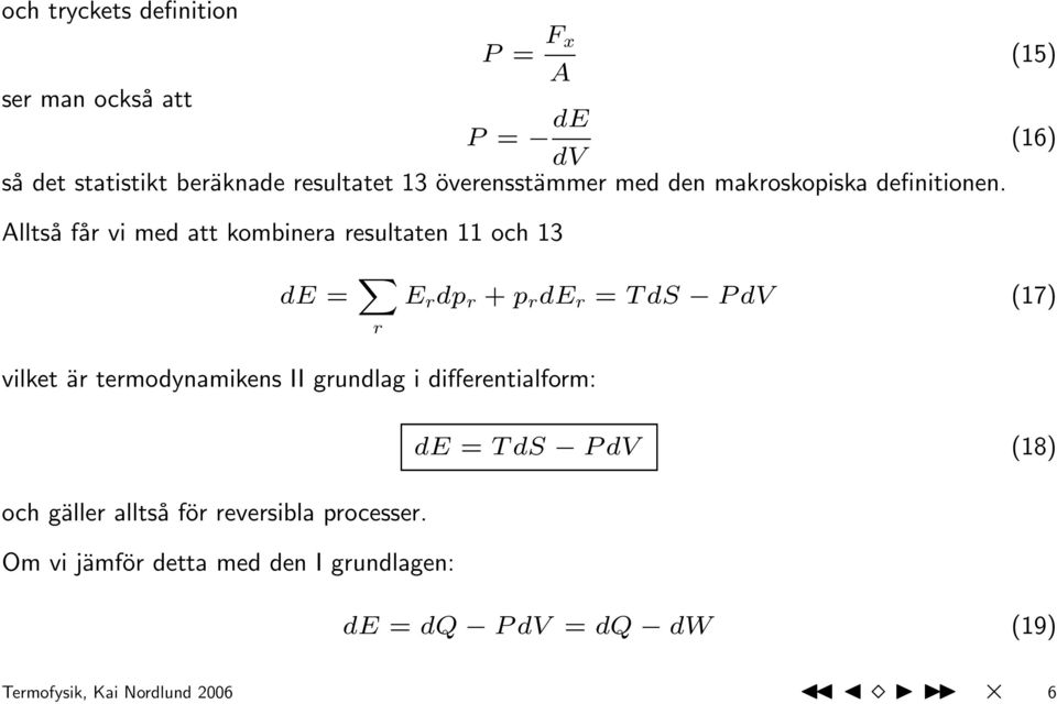 Alltså får vi med att kombinera resultaten 11 och 13 de = X r E r dp r + p r de r = T ds P dv (17) vilket är
