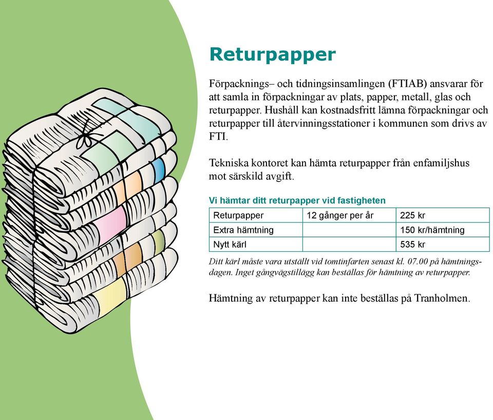 Tekniska kontoret kan hämta returpapper från enfamiljshus mot särskild avgift.