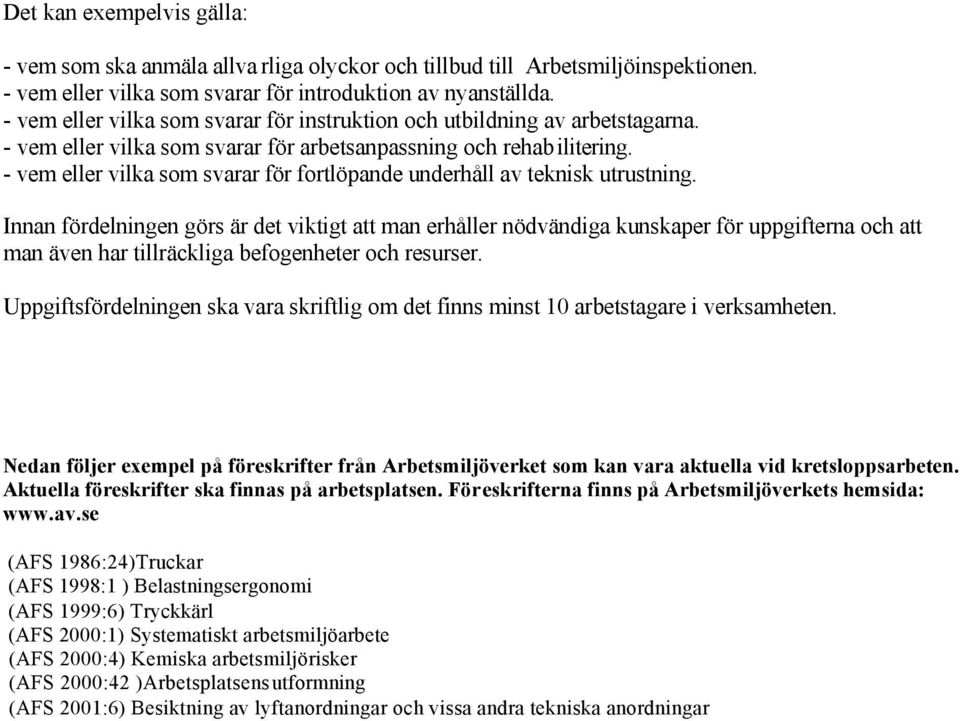 - vem eller vilka som svarar för fortlöpande underhåll av teknisk utrustning.