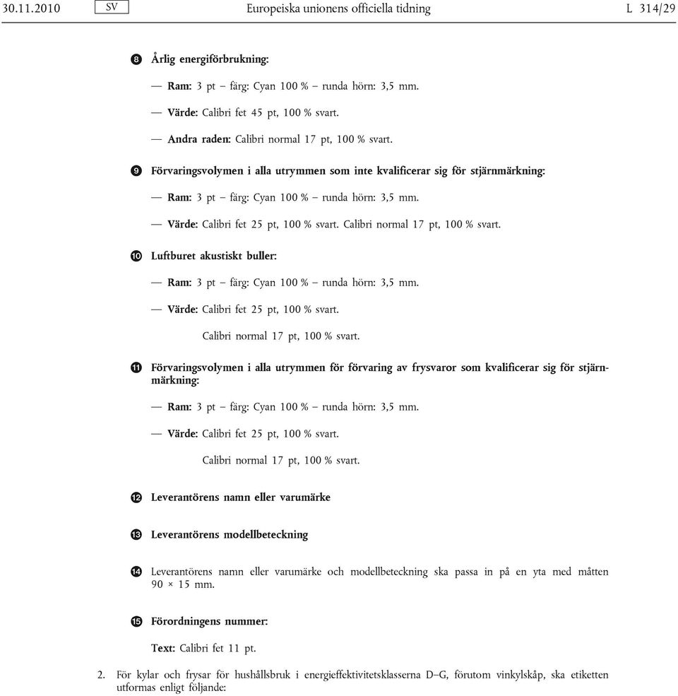 Värde: Calibri fet 25 pt, 100 % svart. Calibri normal 17 pt, 100 % svart. Luftburet akustiskt buller: Ram: 3 pt färg: Cyan 100 % runda hörn: 3,5 mm. Värde: Calibri fet 25 pt, 100 % svart.